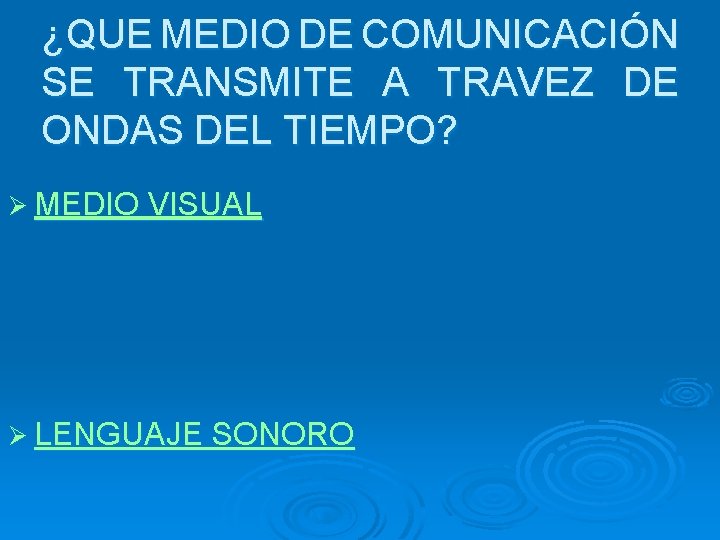 ¿QUE MEDIO DE COMUNICACIÓN SE TRANSMITE A TRAVEZ DE ONDAS DEL TIEMPO? Ø MEDIO