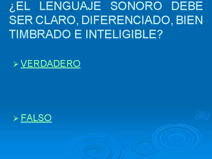 ¿EL LENGUAJE SONORO DEBE SER CLARO, DIFERENCIADO, BIEN TIMBRADO E INTELIGIBLE? Ø VERDADERO Ø