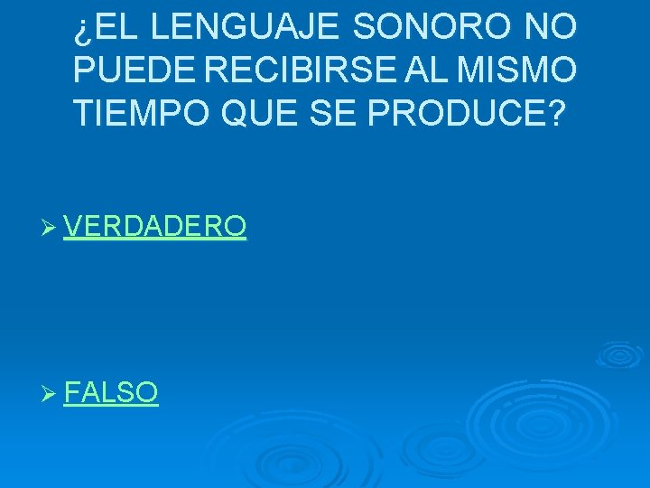 ¿EL LENGUAJE SONORO NO PUEDE RECIBIRSE AL MISMO TIEMPO QUE SE PRODUCE? Ø VERDADERO