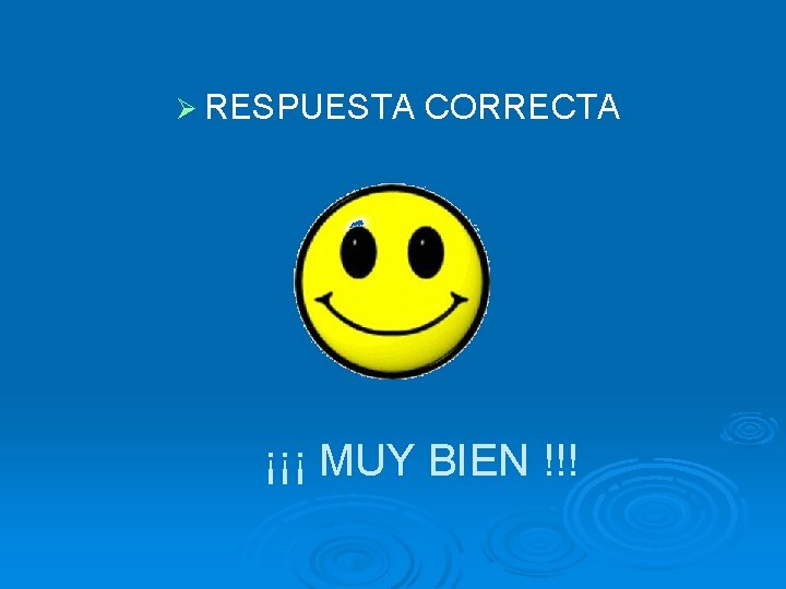 Ø RESPUESTA CORRECTA ¡¡¡ MUY BIEN !!! 