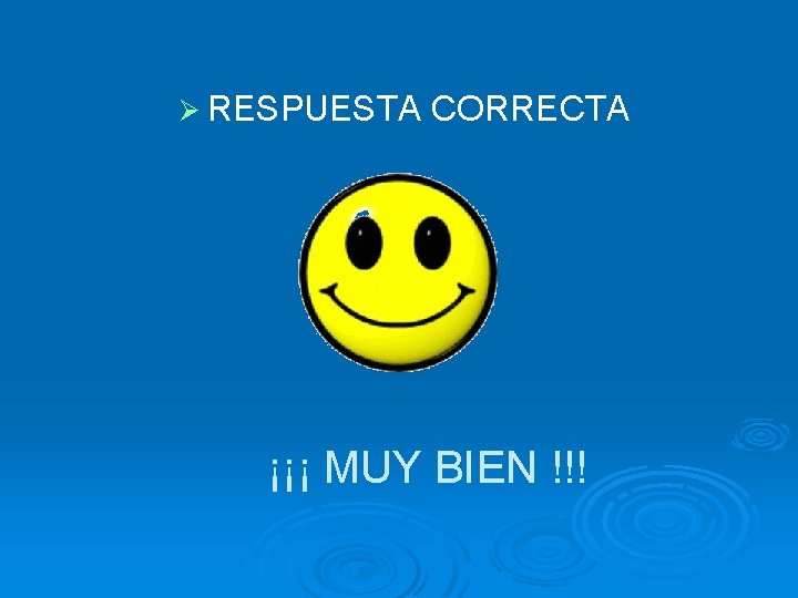 Ø RESPUESTA CORRECTA ¡¡¡ MUY BIEN !!! 