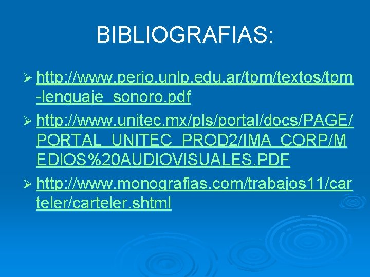 BIBLIOGRAFIAS: Ø http: //www. perio. unlp. edu. ar/tpm/textos/tpm -lenguaje_sonoro. pdf Ø http: //www. unitec.