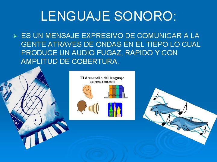 LENGUAJE SONORO: Ø ES UN MENSAJE EXPRESIVO DE COMUNICAR A LA GENTE ATRAVES DE