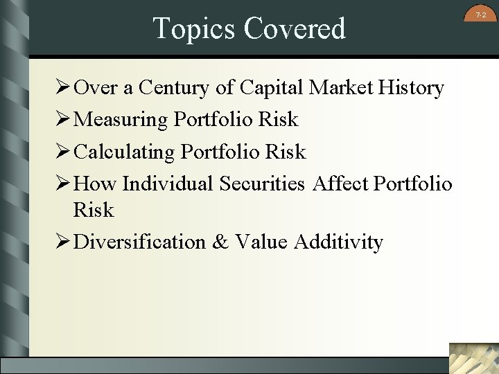 Topics Covered Ø Over a Century of Capital Market History Ø Measuring Portfolio Risk