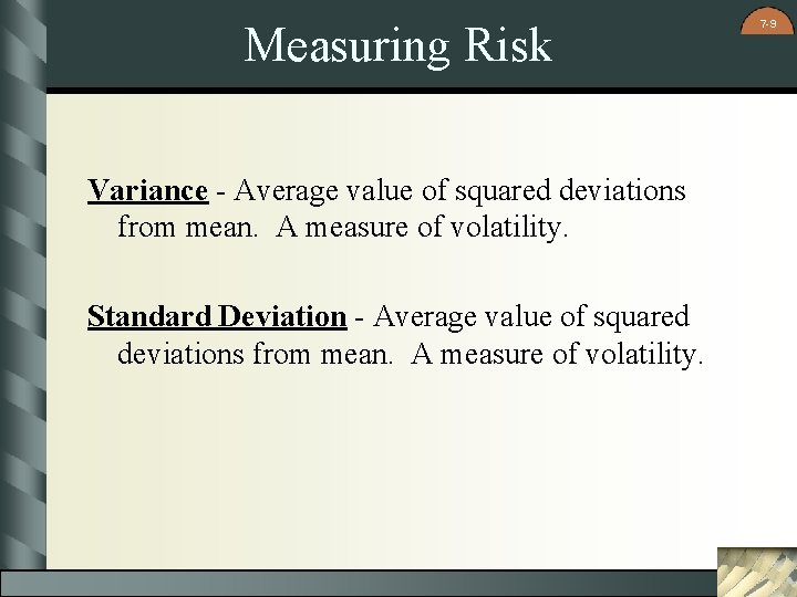 Measuring Risk Variance - Average value of squared deviations from mean. A measure of
