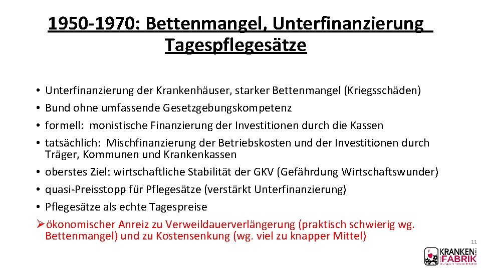 1950 -1970: Bettenmangel, Unterfinanzierung Tagespflegesätze Unterfinanzierung der Krankenhäuser, starker Bettenmangel (Kriegsschäden) Bund ohne umfassende