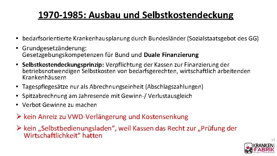 1970 -1985: Ausbau und Selbstkostendeckung • bedarfsorientierte Krankenhausplanung durch Bundesländer (Sozialstaatsgebot des GG) • 1970 -1985: Ausbau und Selbstkostendeckung • bedarfsorientierte Krankenhausplanung durch Bundesländer (Sozialstaatsgebot des GG) •