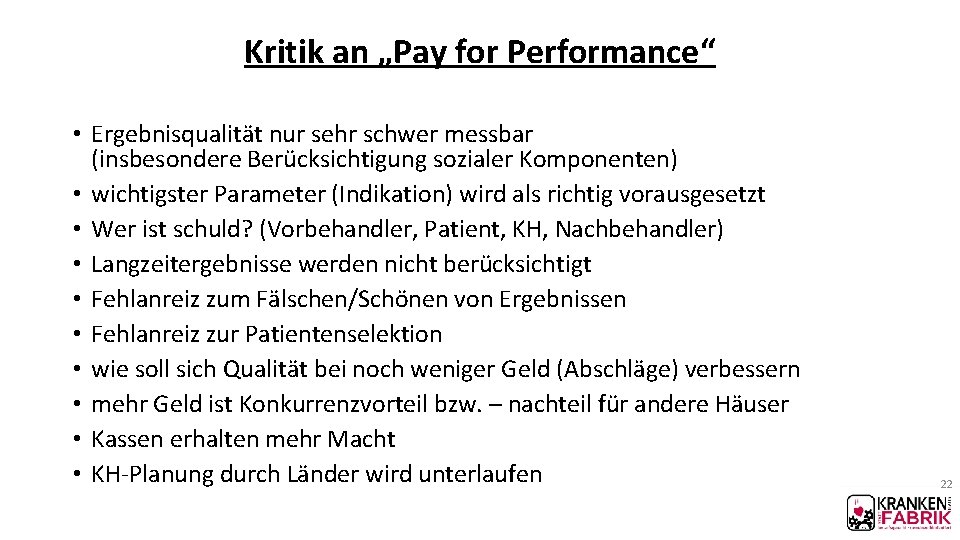 Kritik an „Pay for Performance“ • Ergebnisqualität nur sehr schwer messbar (insbesondere Berücksichtigung sozialer Kritik an „Pay for Performance“ • Ergebnisqualität nur sehr schwer messbar (insbesondere Berücksichtigung sozialer