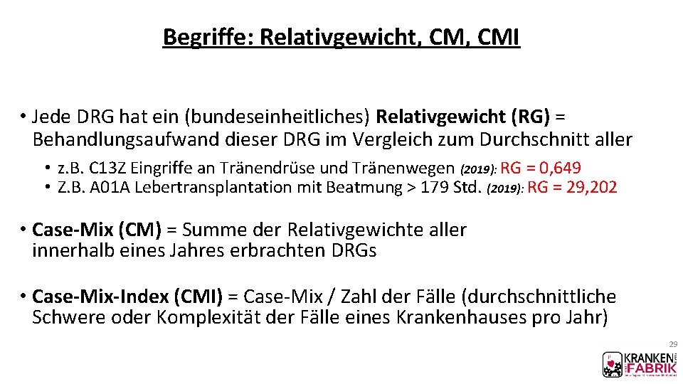 Begriffe: Relativgewicht, CMI • Jede DRG hat ein (bundeseinheitliches) Relativgewicht (RG) = Behandlungsaufwand dieser