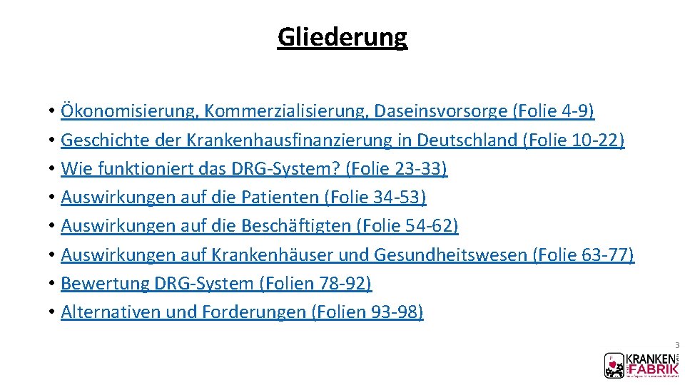 Gliederung • Ökonomisierung, Kommerzialisierung, Daseinsvorsorge (Folie 4 -9) • Geschichte der Krankenhausfinanzierung in Deutschland