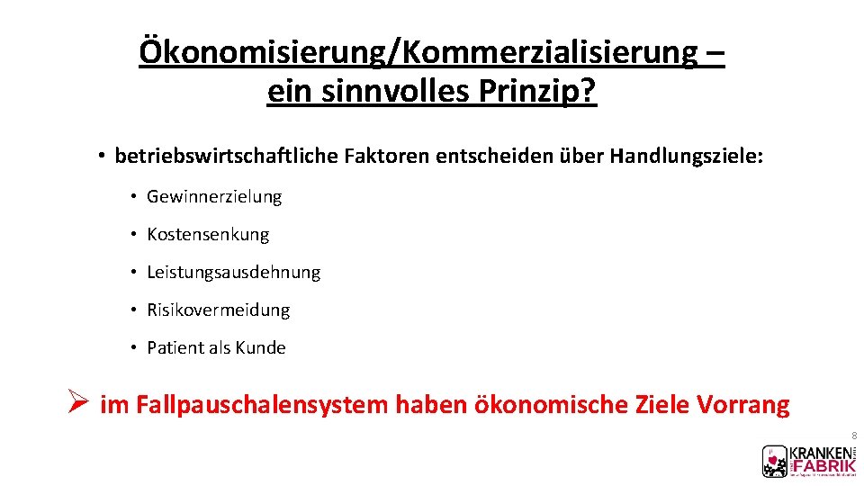 Ökonomisierung/Kommerzialisierung – ein sinnvolles Prinzip? • betriebswirtschaftliche Faktoren entscheiden über Handlungsziele: • Gewinnerzielung •