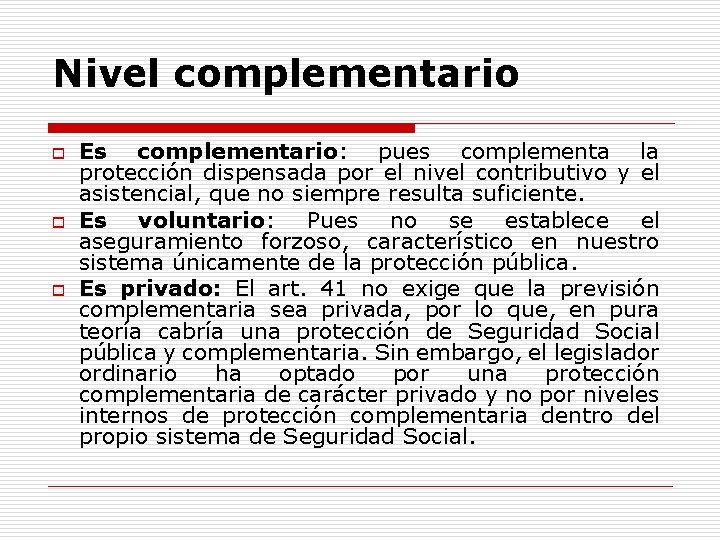Nivel complementario o Es complementario: pues complementa la protección dispensada por el nivel contributivo