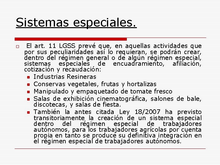 Sistemas especiales. o El art. 11 LGSS prevé que, en aquellas actividades que por