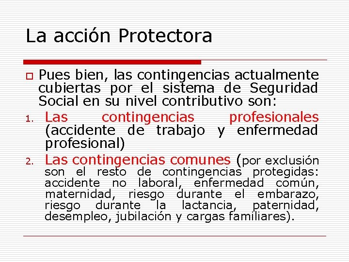 La acción Protectora Pues bien, las contingencias actualmente cubiertas por el sistema de Seguridad