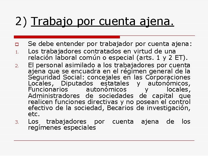 2) Trabajo por cuenta ajena. o 1. 2. 3. Se debe entender por trabajador