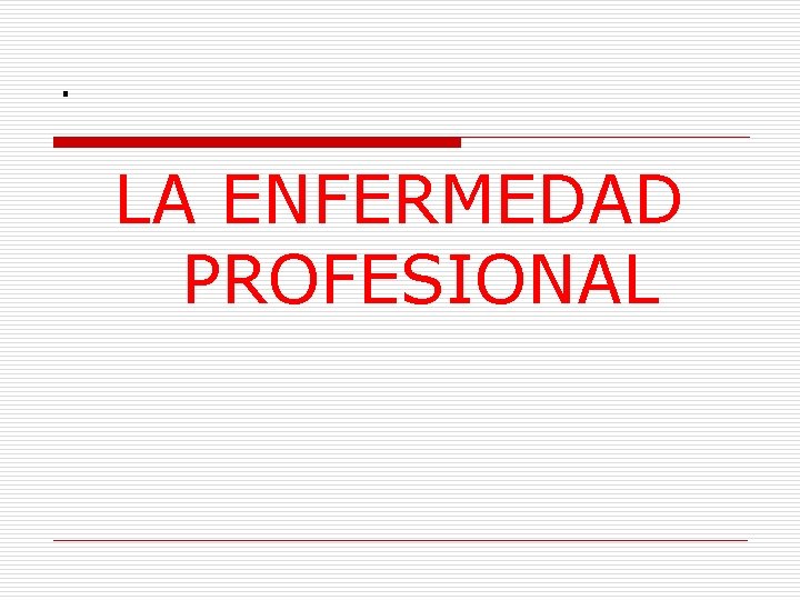 . LA ENFERMEDAD PROFESIONAL 