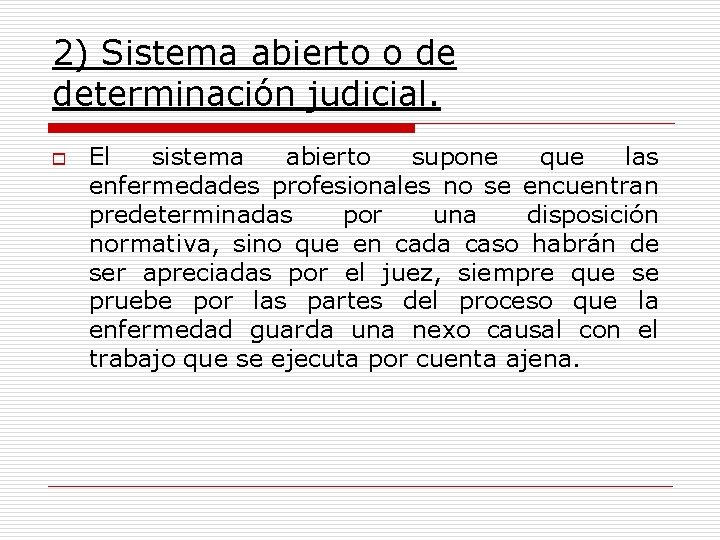 2) Sistema abierto o de determinación judicial. o El sistema abierto supone que las
