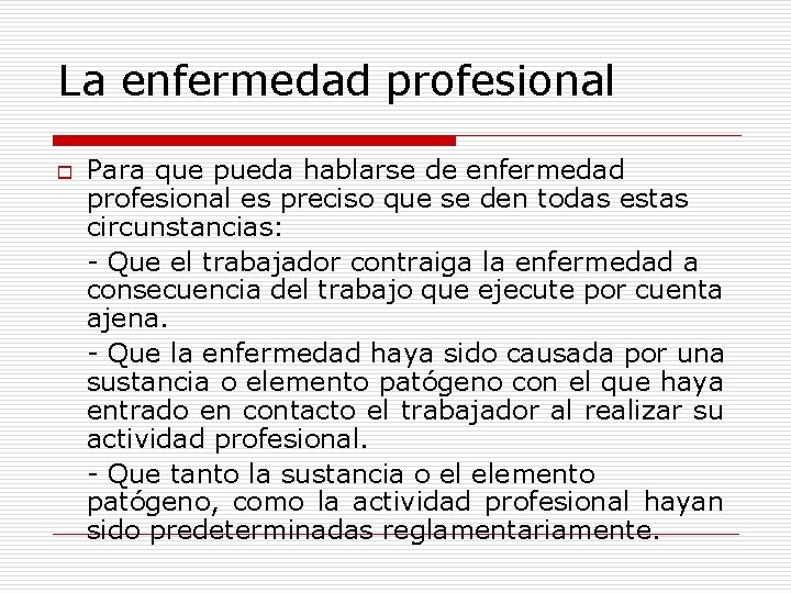 La enfermedad profesional Para que pueda hablarse de enfermedad profesional es preciso que se