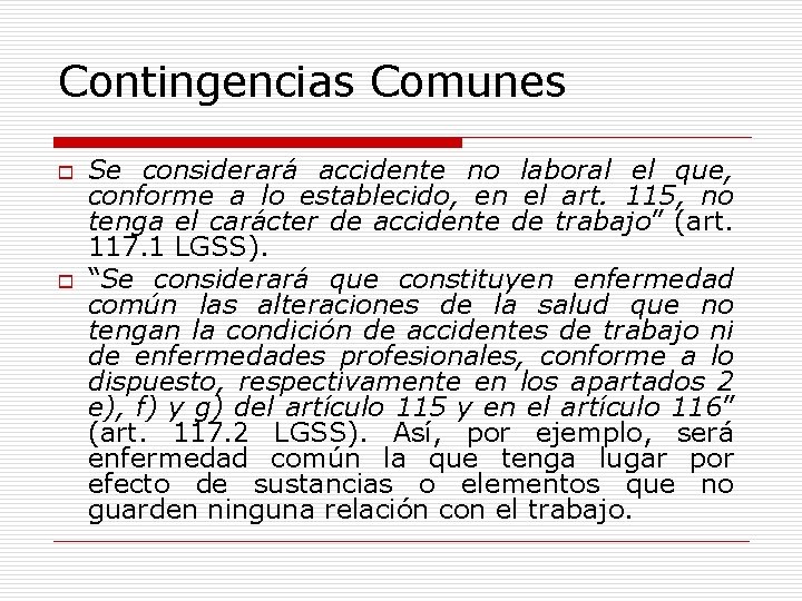Contingencias Comunes o o Se considerará accidente no laboral el que, conforme a lo