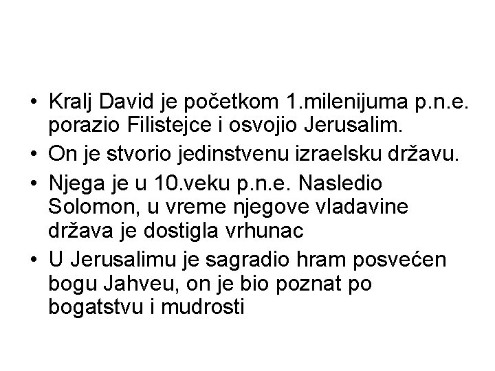  • Kralj David je početkom 1. milenijuma p. n. e. porazio Filistejce i