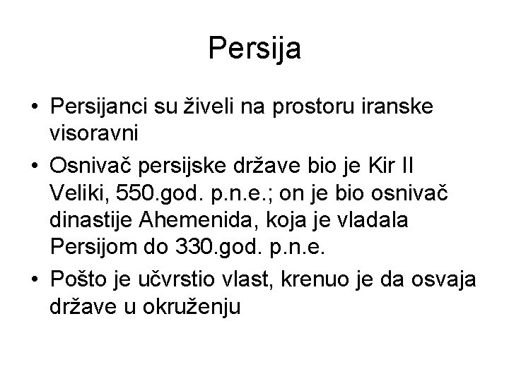 Persija • Persijanci su živeli na prostoru iranske visoravni • Osnivač persijske države bio