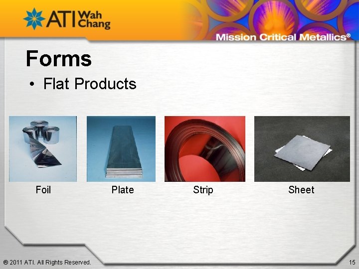 Forms • Flat Products Foil ® 2011 ATI. All Rights Reserved. Plate Strip Sheet