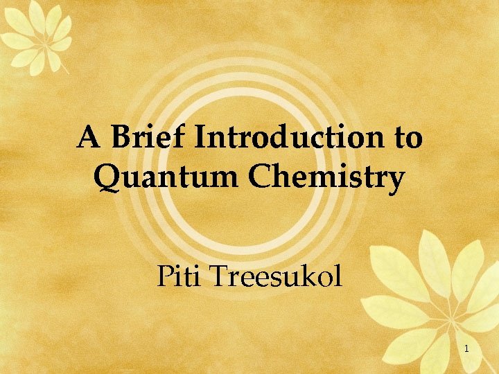 A Brief Introduction to Quantum Chemistry Piti Treesukol 1 