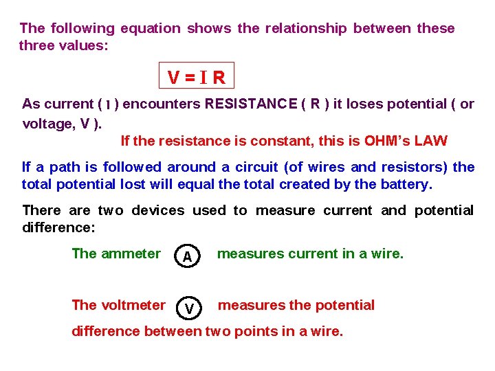 The following equation shows the relationship between these three values: V=IR As current (