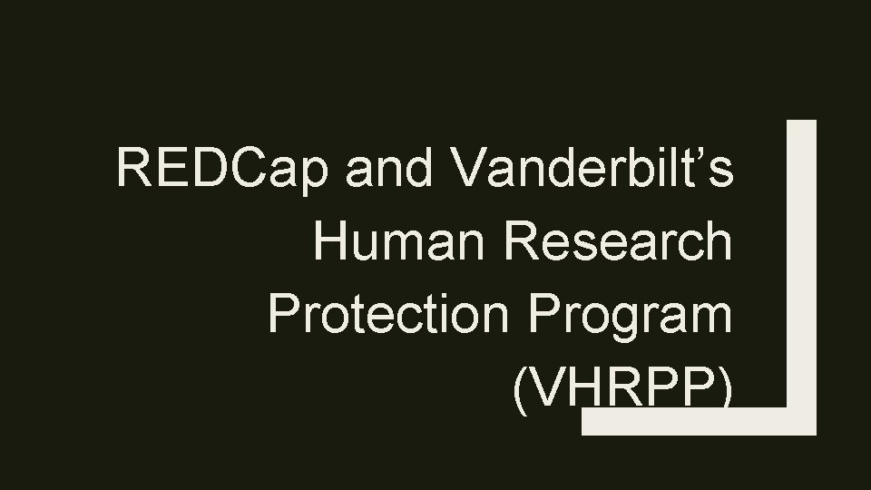 REDCap and Vanderbilt’s Human Research Protection Program (VHRPP) 