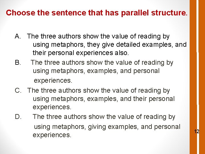 Choose the sentence that has parallel structure. A. The three authors show the value