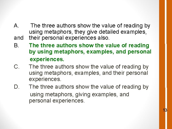 A. The three authors show the value of reading by using metaphors, they give