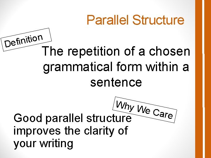 Parallel Structure n o i t i n Defi The repetition of a chosen