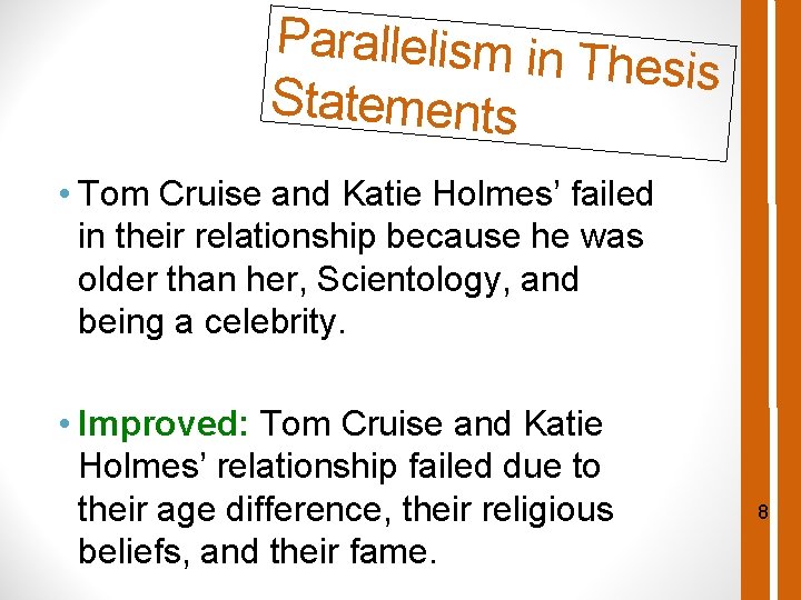 Parallelism in Thesis Statements • Tom Cruise and Katie Holmes’ failed in their relationship