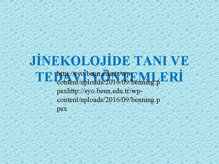 JİNEKOLOJİDE TANI VE http: //syo. beun. edu. tr/wp. TEDAVİ YÖNTEMLERİ content/uploads/2016/09/benning. p psxhttp: //syo.