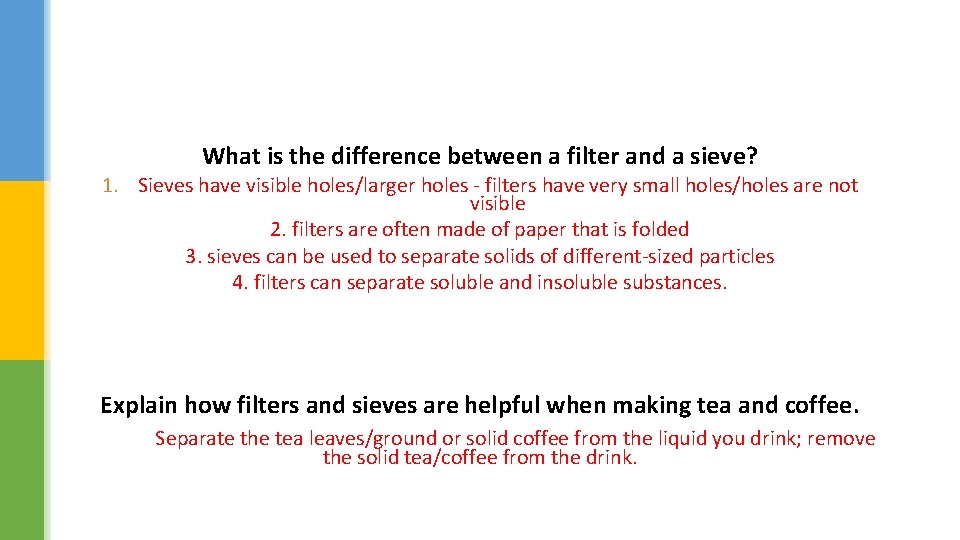 What is the difference between a filter and a sieve? 1. Sieves have visible