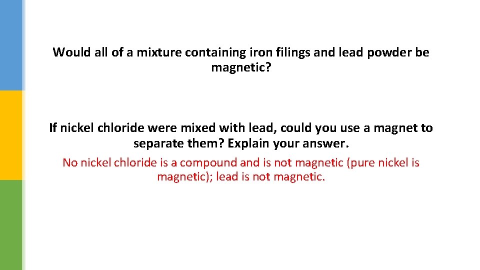 Would all of a mixture containing iron filings and lead powder be magnetic? If