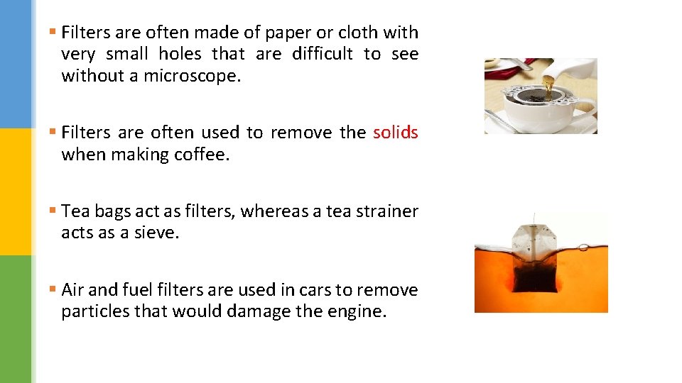 § Filters are often made of paper or cloth with very small holes that