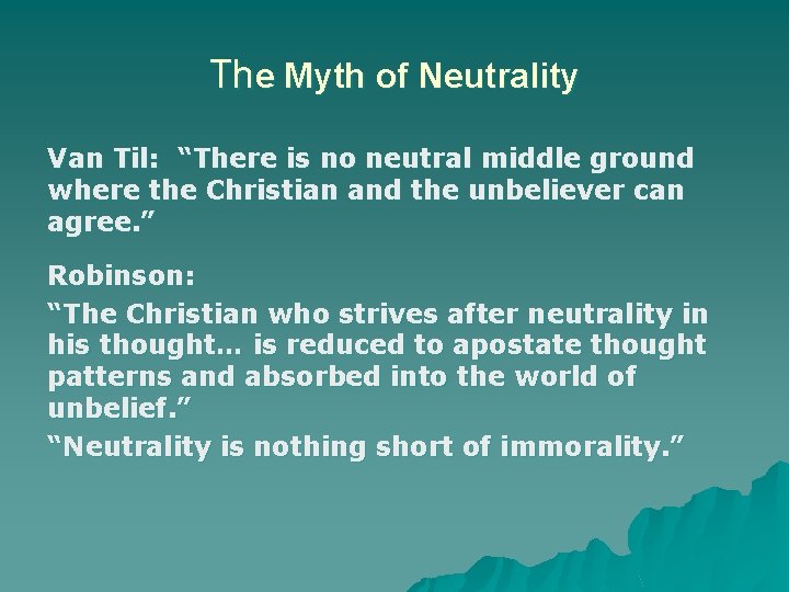 The Myth of Neutrality Van Til: “There is no neutral middle ground where the