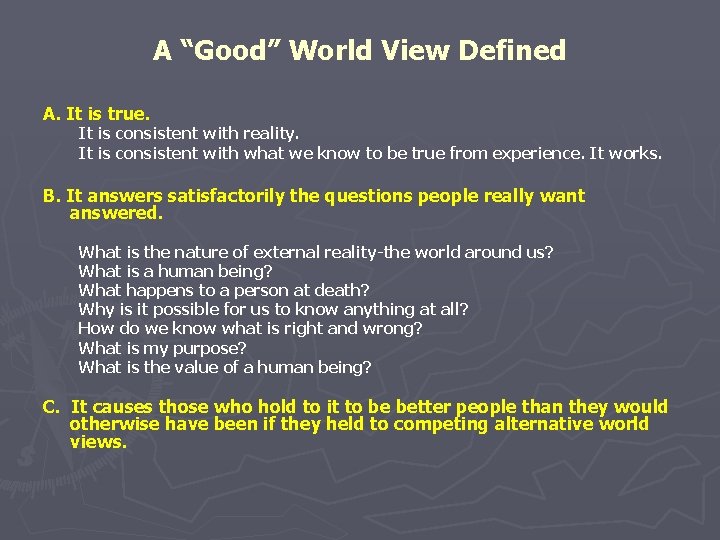 A “Good” World View Defined A. It is true. It is consistent with reality.