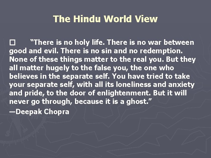 The Hindu World View � “There is no holy life. There is no war