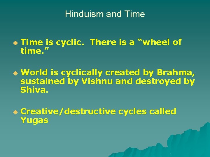 Hinduism and Time u u u Time is cyclic. There is a “wheel of