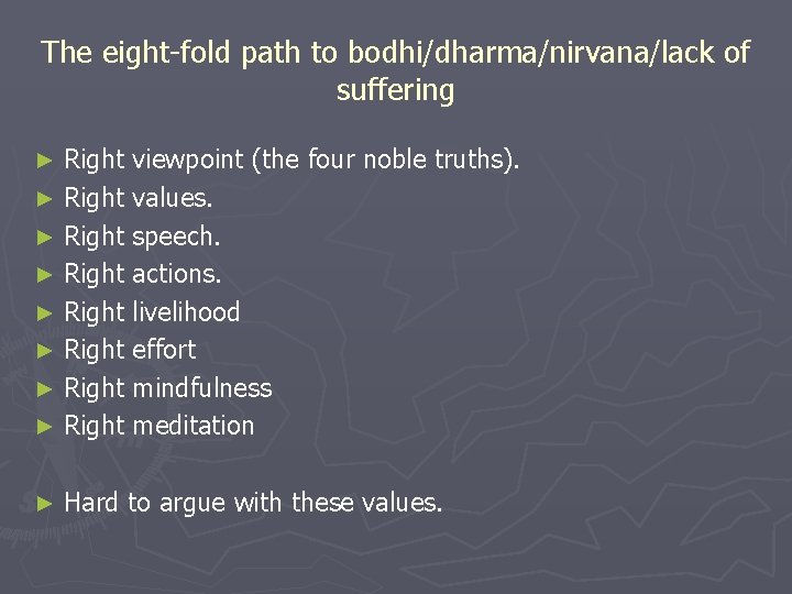 The eight-fold path to bodhi/dharma/nirvana/lack of suffering Right viewpoint (the four noble truths). ►