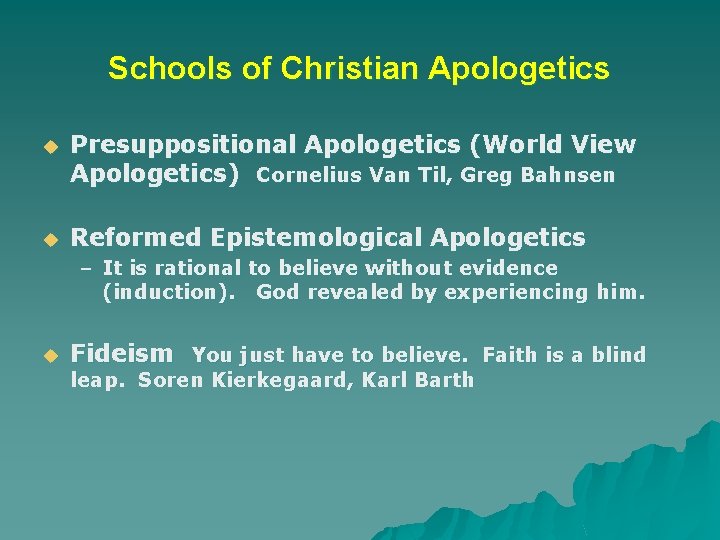 Schools of Christian Apologetics u Presuppositional Apologetics (World View Apologetics) Cornelius Van Til, Greg