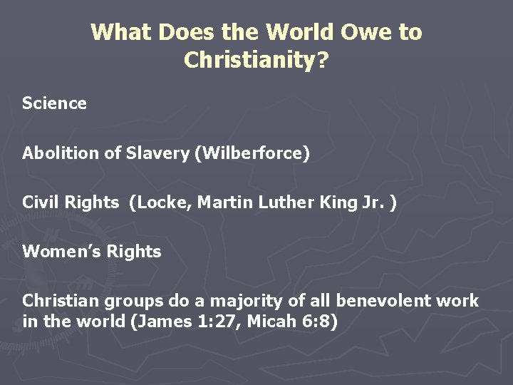 What Does the World Owe to Christianity? Science Abolition of Slavery (Wilberforce) Civil Rights