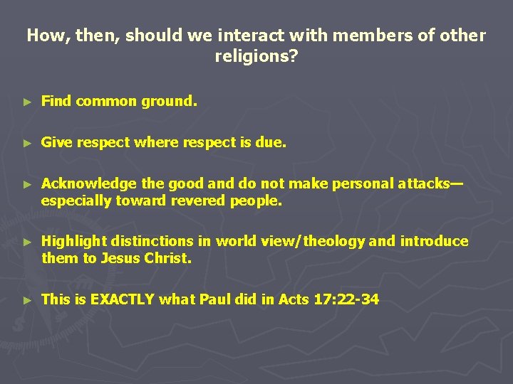 How, then, should we interact with members of other religions? ► Find common ground.