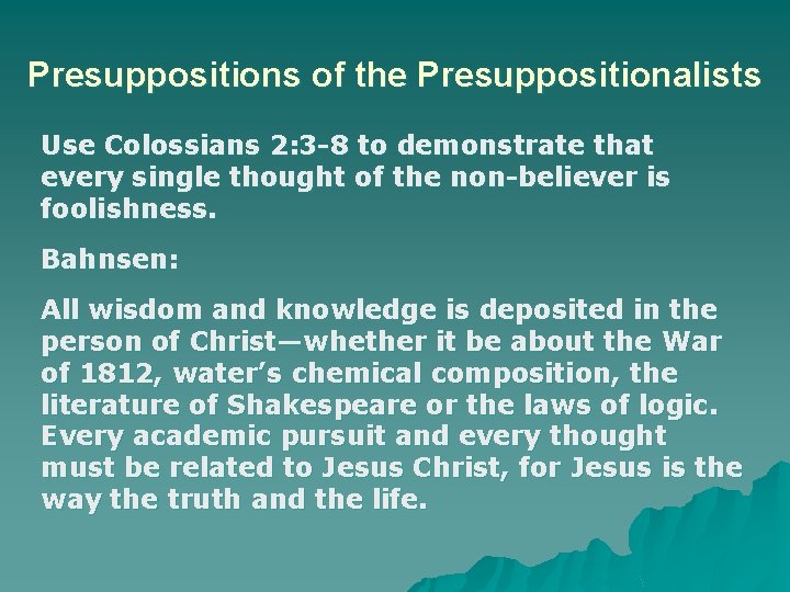 Presuppositions of the Presuppositionalists Use Colossians 2: 3 -8 to demonstrate that every single