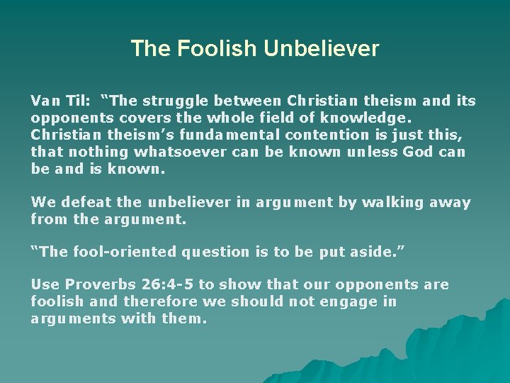 The Foolish Unbeliever Van Til: “The struggle between Christian theism and its opponents covers