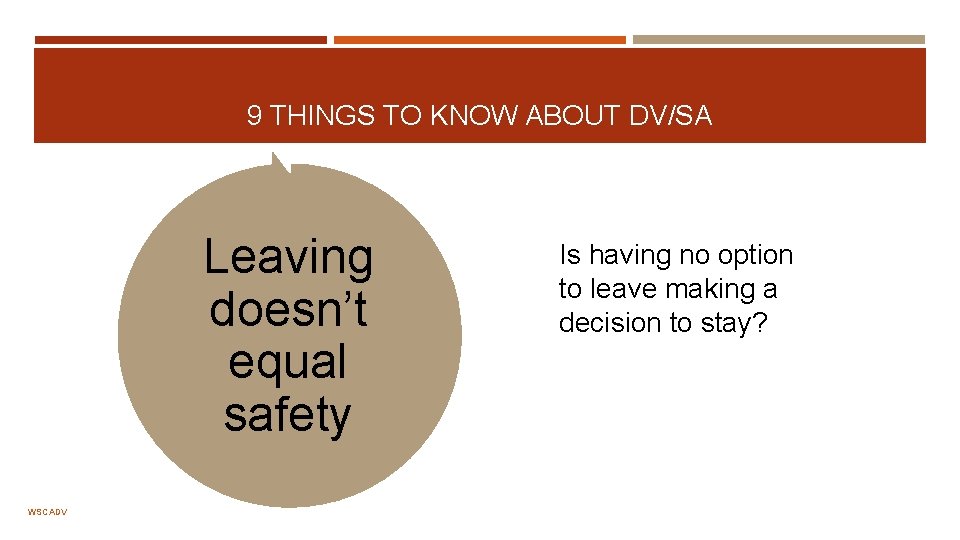 9 THINGS TO KNOW ABOUT DV/SA Leaving doesn’t equal safety WSCADV Is having no