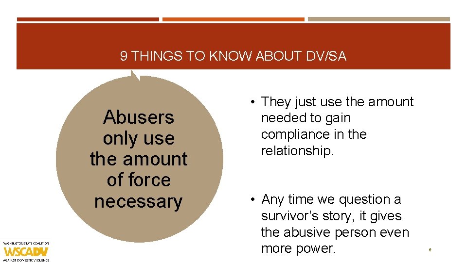 9 THINGS TO KNOW ABOUT DV/SA Abusers only use the amount of force necessary