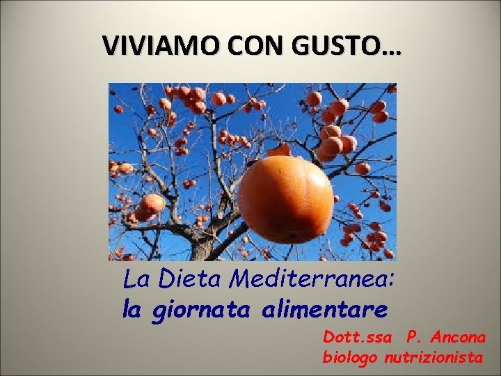 VIVIAMO CON GUSTO… La Dieta Mediterranea: la giornata alimentare Dott. ssa P. Ancona biologo